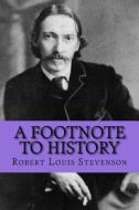A Footnote to History di Robert Louis Stevenson edito da Createspace Independent Publishing Platform