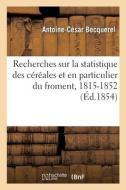 Recherches sur la statistique des céréales et en particulier du froment, 1815-1852 di Becquerel-A C edito da HACHETTE LIVRE