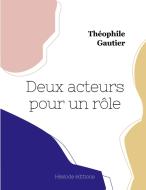 Deux acteurs pour un rôle di Théophile Gautier edito da Hésiode éditions