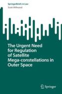 The Urgent Need for Regulation of Satellite Mega-constellations in Outer Space di Scott Millwood edito da Springer International Publishing