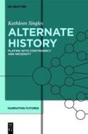 Alternate History: Playing with Contingency and Necessity di Kathleen Singles edito da Walter de Gruyter