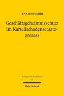 Geschäftsgeheimnisschutz im Kartellschadensersatzprozess di Lena Hornkohl edito da Mohr Siebeck GmbH & Co. K