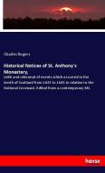 Historical Notices of St. Anthony's Monastery, di Charles Rogers edito da hansebooks
