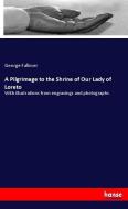 A Pilgrimage to the Shrine of Our Lady of Loreto di George Falkner edito da hansebooks