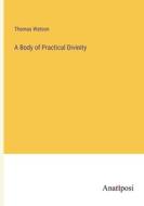 A Body of Practical Divinity di Thomas Watson edito da Anatiposi Verlag