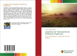Logística de Transporte de Produtos Orgânicos di Feruccio Branco Bilich edito da Novas Edições Acadêmicas