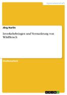 Inverkehrbringen und Vermarktung von Wildfleisch di Jörg Hurlin edito da GRIN Publishing