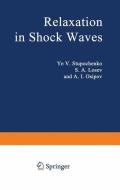 Relaxation in Shock Waves di S. A. Losev, A. I. Osipov, Y. V. Stupochenko edito da Springer Berlin Heidelberg
