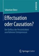 Effectuation oder Causation? di Sebastian Eberz edito da Springer Fachmedien Wiesbaden