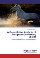 A Quantitative Analysis of European Quaternary Equids di Neelanshu Kaushik edito da LAP Lambert Academic Publishing