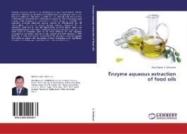 Enzyme aqueous extraction of food oils di Abul-Hamd E. Mehanni edito da LAP Lambert Academic Publishing