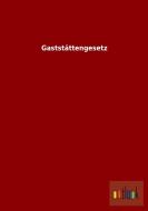 Gaststättengesetz di Ohne Autor edito da Outlook Verlag
