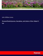 Personal Reminiscences, Anecdotes, and Letters of Gen. Robert E. Lee di John William Jones edito da hansebooks