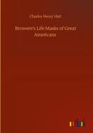 Browere's Life Masks of Great Americans di Charles Henry Hart edito da Outlook Verlag