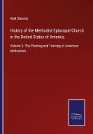 History of the Methodist Episcopal Church in the United States of America di Abel Stevens edito da Salzwasser-Verlag