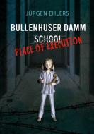Bullenhuser Damm School - Place of Execution di Jürgen Ehlers edito da Books on Demand
