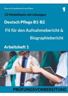 B1-B2 Deutsch Pflege: Fit für den Aufnahmebericht und Biographiebericht di Rosa von Trautheim, Lara Pilzner edito da Books on Demand