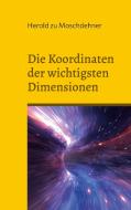 Die Koordinaten der wichtigsten Dimensionen di Herold Zu Moschdehner edito da Books on Demand