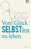 Vom Glück selbstlos zu leben di Timothy Keller edito da Brunnen-Verlag GmbH