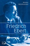 Friedrich Ebert di Walter Mühlhausen edito da Dietz Verlag J.H.W. Nachf