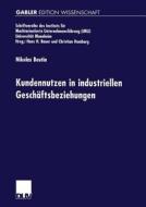 Kundennutzen In Industriellen Gesch Ftsbeziehungen di Nikolas Beutin edito da Deutscher Universitatsverlag