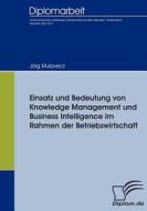 Einsatz und Bedeutung von Knowledge Management und Business Intelligence im Rahmen der Betriebswirtschaft di Jörg Mulavecz edito da Diplomica Verlag