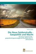 Die Neue Seidenstraße - Geopolitik und Macht di Norbert Lacher edito da Südwestdeutscher Verlag für Hochschulschriften AG  Co. KG