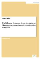Die Balanced Scorecard als ein strategisches Managementsystem in der internationalen Hotellerie di Ivonne Adler edito da Diplom.de