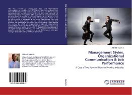 Management Styles, Organizational Communication & Job Performance di Abiodun Ogunola edito da LAP Lambert Academic Publishing
