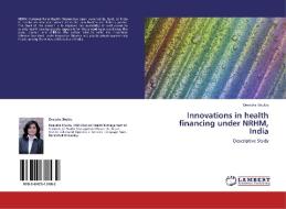 Innovations in health financing under NRHM, India di Deeksha Shukla edito da LAP Lambert Academic Publishing