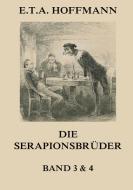 Die Serapionsbrüder - Dritter und Vierter Band di E. T. A. Hoffmann edito da Jazzybee Verlag
