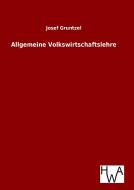 Allgemeine Volkswirtschaftslehre di Josef Gruntzel edito da TP Verone Publishing