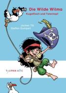 Die Wilde Wilma - Kugelfisch und Totentopf di Jochen Till edito da Tulipan Verlag