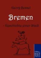 Bremen - Geschichte einer Stadt di Georg Bessel edito da Europäischer Hochschulverlag