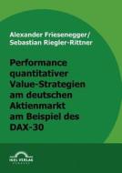 Performance quantitativer Value-Strategien am deutschen Aktienmarkt am Beispiel des DAX-30 di Alexander Friesenegger, Sebastian Riegler-Rittner edito da Igel Verlag