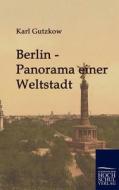 Berlin - Panorama einer Weltstadt di Karl Gutzkow edito da Europäischer Hochschulverlag