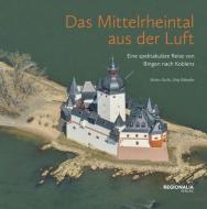 Das Mittelrheintal aus der Luft di Heinz Fuchs, Jörg Schaefer edito da Regionalia Verlag