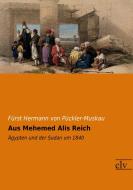 Aus Mehemed Alis Reich di Fürst Hermann von Pückler-Muskau edito da Europäischer Literaturverlag