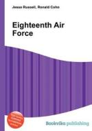 Eighteenth Air Force di Jesse Russell, Ronald Cohn edito da Book On Demand Ltd.