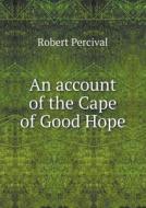 An Account Of The Cape Of Good Hope di Robert Percival edito da Book On Demand Ltd.