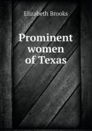 Prominent Women Of Texas di Elizabeth Brooks edito da Book On Demand Ltd.