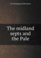 The Midland Septs And The Pale di F R Montgomery Hitchcock edito da Book On Demand Ltd.