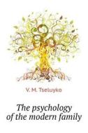 The Psychology Of The Modern Family di V M Tseluyko edito da Book On Demand Ltd.