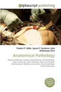Anatomical Pathology di Frederic P Miller, Agnes F Vandome, John McBrewster edito da Alphascript Publishing