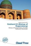 Gebhard Iii (bishop Of Regensburg) edito da Claud Press