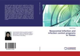Nosocomial infection and infection control programs in Yemen di Huda Al Shami edito da LAP Lambert Academic Publishing
