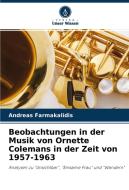 Beobachtungen in der Musik von Ornette Colemans in der Zeit von 1957-1963 di Andreas Farmakalidis edito da Verlag Unser Wissen