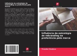 Influência da estratégia de rebranding na preferência pela marca di Tinashe Chodeva edito da Edições Nosso Conhecimento