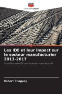 Les IDE et leur impact sur le secteur manufacturier 2013-2017 di Robert Chaguay edito da Editions Notre Savoir
