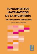 Fundamentos matemáticos de la ingeniería : 100 problemas resueltos di María Concepción Marín Porgueres edito da Editorial Tébar Flores